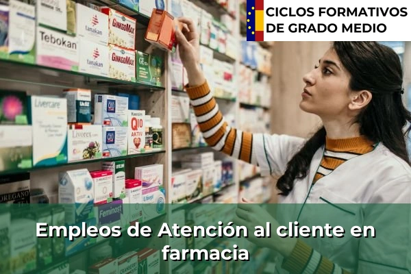 Ciclos Formativos Medios en la Comunidad de Madrid 13 Empleo de Atención al cliente en farmacia