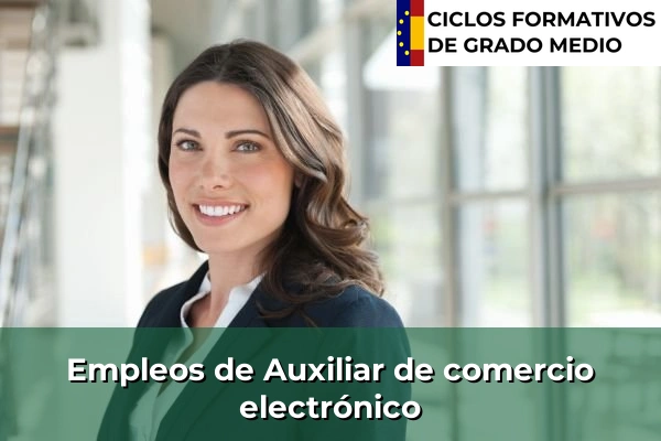Ciclos Formativos Medios en la Comunidad de Madrid 18 Empleo de Auxiliar de comercio electrónico