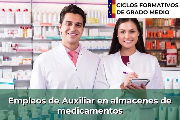 Ciclos Formativos Medios en la Comunidad de Madrid 24 Empleo de Auxiliar en almacenes de medicamentos