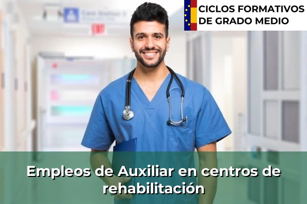 Ciclos Formativos Medios en la Comunidad de Madrid 26 Empleo de Auxiliar en centros de rehabilitación