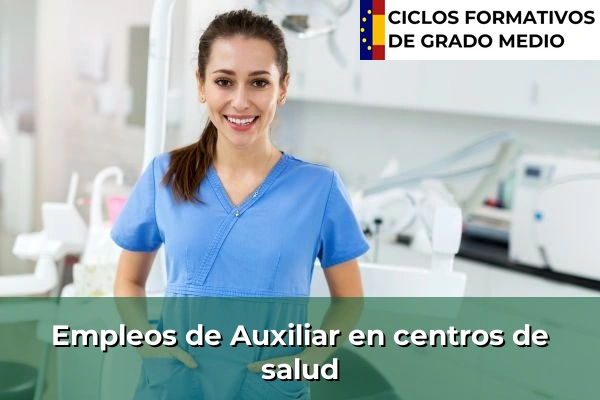 Ciclos Formativos Medios en la Comunidad de Madrid 27 Empleo de Auxiliar en centros de salud