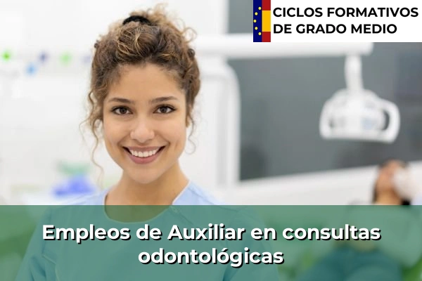 Ciclos Formativos Medios en la Comunidad de Madrid 28 Empleo de Auxiliar en consultas odontológicas