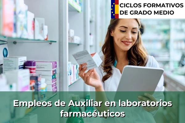 Ciclos Formativos Medios en la Comunidad de Madrid 33 Empleo de Auxiliar en laboratorios farmacéuticos