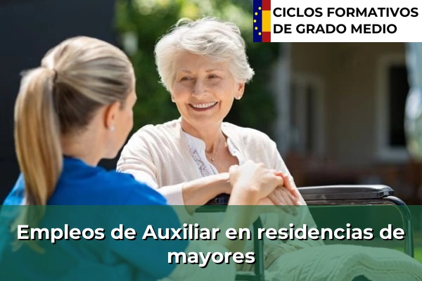 Ciclos Formativos Medios en la Comunidad de Madrid 35 Empleo de Auxiliar en residencias de mayores