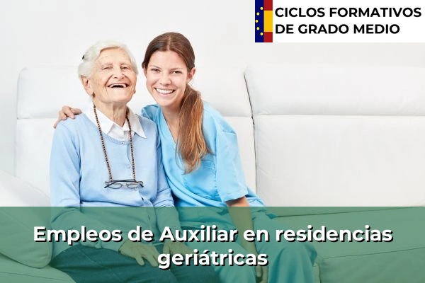 Ciclos Formativos Medios en la Comunidad de Madrid 36 Empleo de Auxiliar en residencias geriátricas