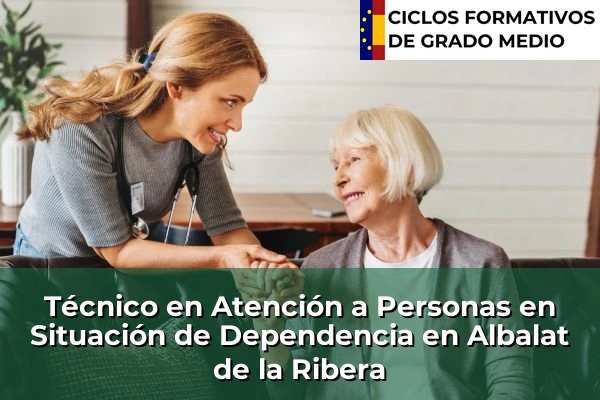 Técnico en Atención a Personas en Situación de Dependencia en Albalat de la Ribera