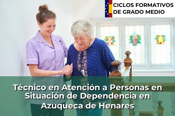 Técnico en Atención a Personas en Situación de Dependencia en Castilla-La Mancha 9 Técnico en Atención a Personas en Situación de Dependencia en Azuqueca de Henares
