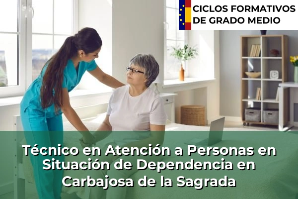Técnico en Atención a Personas en Situación de Dependencia en Carbajosa de la Sagrada
