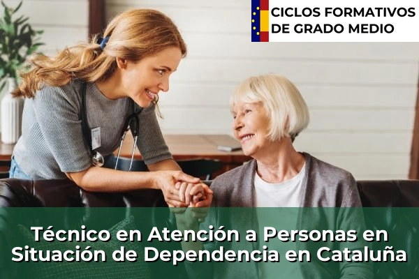 Técnico en Atención a Personas en Situación de Dependencia en Cataluña