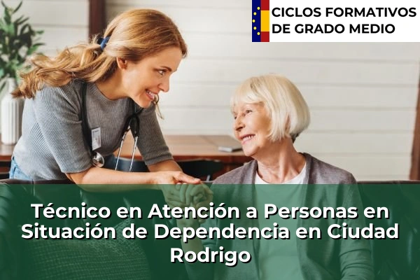 Técnico en Atención a Personas en Situación de Dependencia en Ciudad Rodrigo