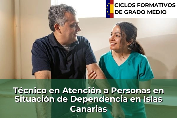 Técnico en Atención a Personas en Situación de Dependencia en Islas Canarias