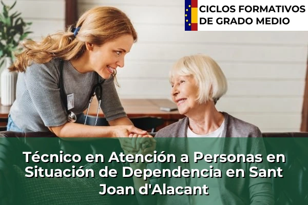 Técnico en Atención a Personas en Situación de Dependencia en Comunidad Valenciana 268 Técnico en Atención a Personas en Situación de Dependencia en Sant Joan d'Alacant