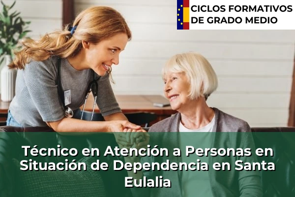 Técnico en Atención a Personas en Situación de Dependencia en Santa Eulalia