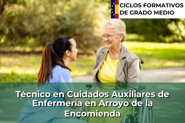 Técnico en Cuidados Auxiliares de Enfermería en Arroyo de la Encomienda