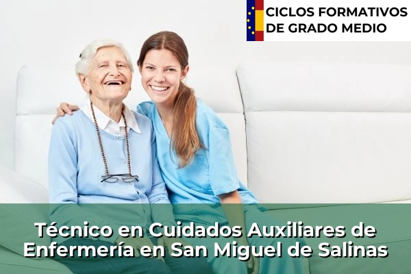 Técnico en Cuidados Auxiliares de Enfermería en San Miguel de Salinas