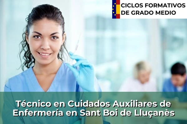 Técnico en Cuidados Auxiliares de Enfermería en Badalona 195 Técnico en Cuidados Auxiliares de Enfermería en Sant Boi de Lluçanès
