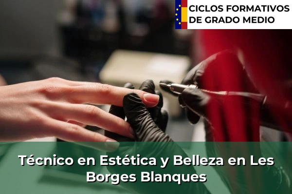 Técnico en Estética y Belleza en Les Borges Blanques