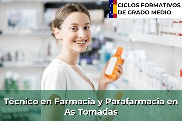 Técnico en Farmacia y Parafarmacia en Galicia 37 Técnico en Farmacia y Parafarmacia en As Tomadas