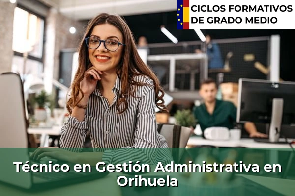 Técnico en Gestión Administrativa en Orihuela