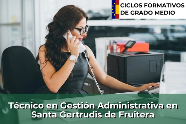 Técnico en Gestión Administrativa en Islas Baleares 53 Técnico en Gestión Administrativa en Santa Gertrudis de Fruitera