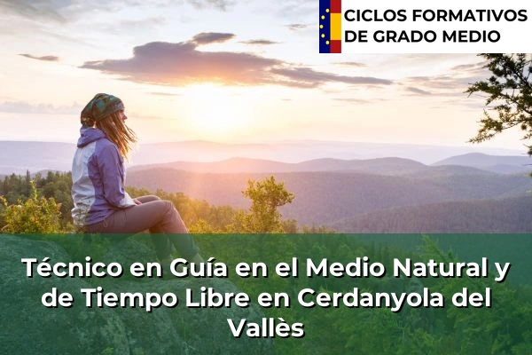 Técnico en Guía en el Medio Natural y de Tiempo Libre en Pineda de Mar 89 Técnico en Guía en el Medio Natural y de Tiempo Libre en Cerdanyola del Vallès