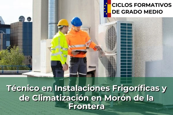 Técnico en Instalaciones Frigoríficas y de Climatización en Andalucía 227 Técnico en Instalaciones Frigoríficas y de Climatización en Morón de la Frontera